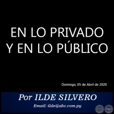EN LO PRIVADO Y EN LO PÚBLICO - Por ILDE SILVERO - Domingo, 05 de Abril de 2020